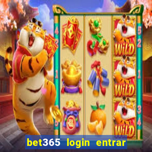 bet365 login entrar agora direto